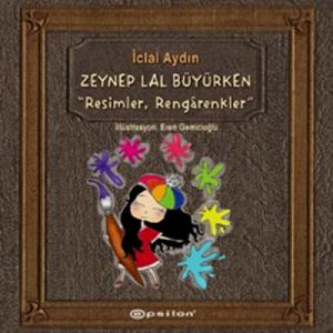 Zeynep Lal Büyürken - Resimler, Rengarenkler                                                                                                                                                                                                                   