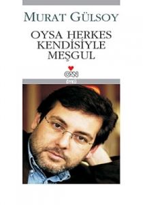 Oysa Herkes Kendisiyle Meşgul                                                                                                                                                                                                                                  
