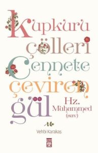Kupkuru Çölleri Cennete Çeviren Gül / Hz. Muhammed                                                                                                                                                                                                             