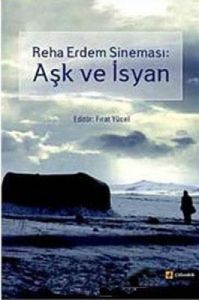 Reha Erdem Sineması: Aşk ve İsyan                                                                                                                                                                                                                              