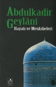 Abdulkadir Geylani - Hayatı ve Menkıbeleri                                                                                                                                                                                                                     