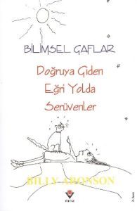 Bilimsel Gaflar Doğruya Giden Eğri Yolda Serüvenle                                                                                                                                                                                                             