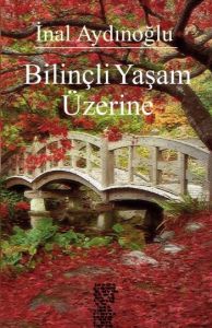 Bilinçli Yaşam Üzerine                                                                                                                                                                                                                                         