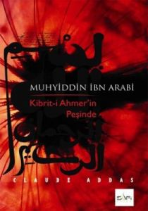 Muhyiddin İbn Arabi Kibrit-i Ahmer’in Peşinde                                                                                                                                                                                                                  