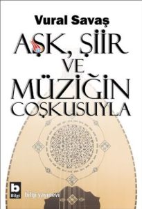 Aşk, Şiir ve Müziğin Coşkusuyla                                                                                                                                                                                                                                