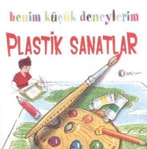 Benim Küçük Deneylerim - Plastik Sanatlar                                                                                                                                                                                                                      
