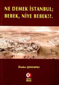 Ne Demek İstanbul; Bebek, Niye Bebek!?                                                                                                                                                                                                                         