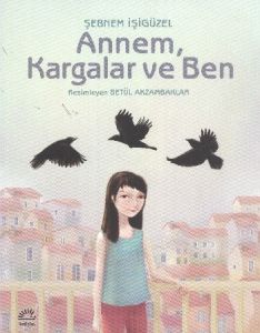 Annem, Kargalar ve Ben                                                                                                                                                                                                                                         