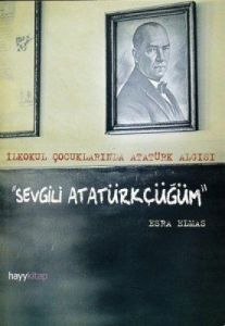 Sevgili Atatürkçüğüm                                                                                                                                                                                                                                           