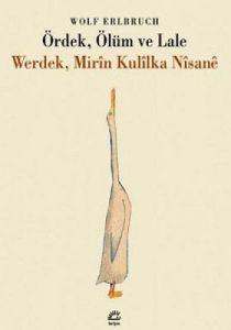 Ördek, Ölüm ve Lale / Werdek, Mirin Kulilka Nisane                                                                                                                                                                                                             