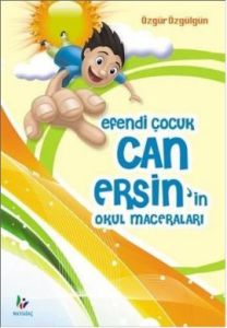 Efendi Çocuk Can Ersin’in Okul Maceraları                                                                                                                                                                                                                      