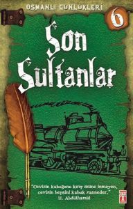 Osmanlı Günlükleri - Son Sultanlar                                                                                                                                                                                                                             