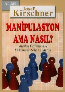Manipulasyon Ama Nasıl? / İnsanları Etkilemenin ve                                                                                                                                                                                                             