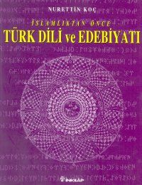 İslamlıktan Önce Türk Dili ve Edebiyatı                                                                                                                                                                                                                        