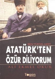 Ben Yüksel Mert Atatürk’ten Özür Diliyorum                                                                                                                                                                                                                     