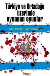 Türkiye ve Ortadoğu Üzerinde Oynanan Oyunlar                                                                                                                                                                                                                   