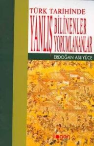 Türk Tarihinde Yanlış Bilinenler Yorumlananlar                                                                                                                                                                                                                 