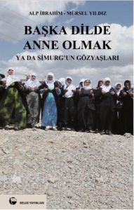 Başka Dilde Anne Olmak ya da Simurg’un Gözyaşları                                                                                                                                                                                                              