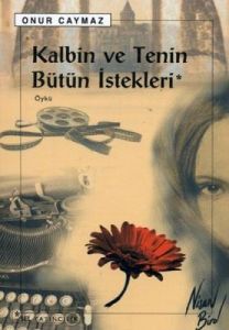 Kalbin Ve Tenin Bütün İstekleri                                                                                                                                                                                                                                