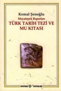 Türk Tarih Tezi ve Mu Kıtası - Mayatepek Raporları                                                                                                                                                                                                             