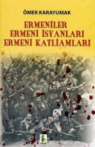Ermeniler, Ermeni İsyanları, Ermeni Katliamları                                                                                                                                                                                                                