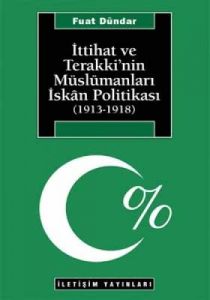 İttihat ve Terakki’nin Müslümanları İskanı Politik                                                                                                                                                                                                             