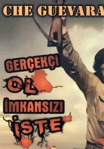 Gerçekçi Ol İmkansızı İste                                                                                                                                                                                                                                     