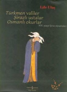 Türkmen Valiler , Şirazlı Ustalar , Osmanlı Okurla                                                                                                                                                                                                             