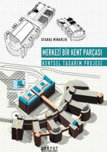 Merkezi Bir Kent Parçası Kentsel Tasarım Projesi                                                                                                                                                                                                               