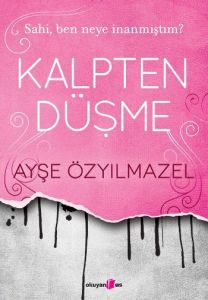Kalpten Düşme - Sahi Ben Neye İnanmıştım?                                                                                                                                                                                                                      