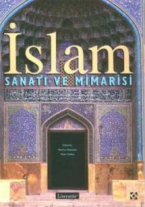 İslam Sanatı ve Mimarisi (Ciltli)                                                                                                                                                                                                                              