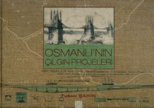 Osmanlı’nın Çılgın Projeleri                                                                                                                                                                                                                                   