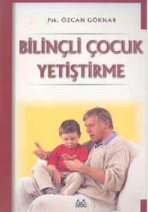 Bilinçli Çocuk Yetiştirme                                                                                                                                                                                                                                      