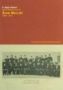 İkinci Meşrutiyet’te Ayan Meclisi 1908 - 1912                                                                                                                                                                                                                  