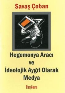 Hegemonya Aracı ve İdeolojik Aygıt Olarak Medya                                                                                                                                                                                                                