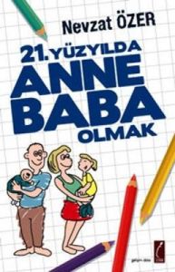 21. Yüzyılda Anne Baba Olmak                                                                                                                                                                                                                                   