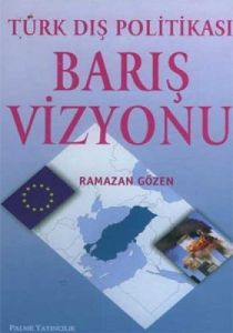 Türk Dış Politikası Barış Vizyonu                                                                                                                                                                                                                              