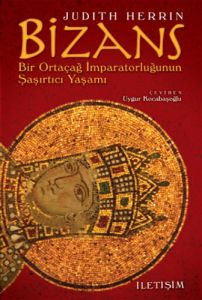 Bizans - Bir Ortaçağ İmparatorluğunun Şaşırtıcı Ya                                                                                                                                                                                                             