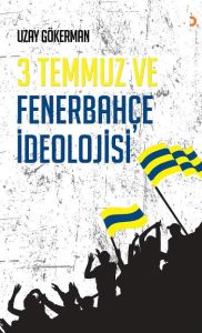 3 Temmuz ve Fenerbahçe İdeolojisi                                                                                                                                                                                                                              