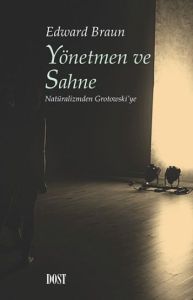 Yönetmen ve Sahne: Natüralizmden Grotowski’ye                                                                                                                                                                                                                  