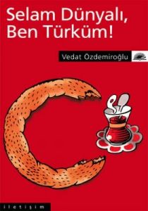 Selam Dünyalı, Ben Türküm!                                                                                                                                                                                                                                     
