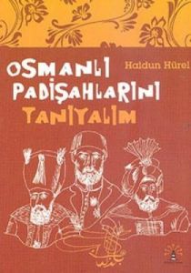 Osmanlı Padişahlarını Tanıyalım                                                                                                                                                                                                                                