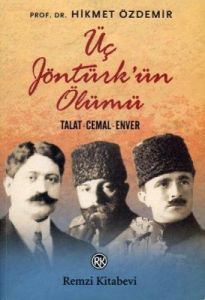 Üç Jöntürk’ün Ölümü (Talat - Cemal - Enver)                                                                                                                                                                                                                    