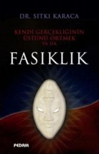 Kendi Gerçekliğinin Üstünü Örtmek Ya Da Fasıklık                                                                                                                                                                                                               