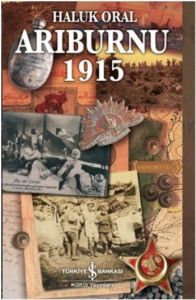 Arıburnu- 1915 Çanakkale Savaşından Belgesel Öykül                                                                                                                                                                                                             