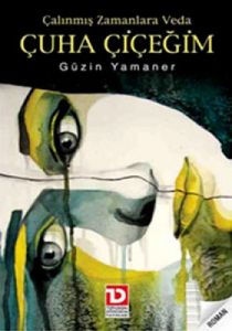 Çalınmış Zamanlara Veda Çuha Çiçeğim                                                                                                                                                                                                                           
