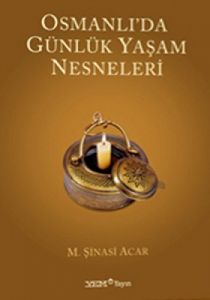 Osmanlı’da Günlük Yaşam Nesneleri                                                                                                                                                                                                                              