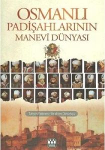 Osmanlı Padişahlarının Manevi Dünyası                                                                                                                                                                                                                          