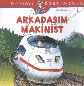 Dünyayı Öğreniyorum - Arkadaşım Makinist                                                                                                                                                                                                                       