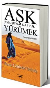 Aşk (Ayn, Şıyn, Kaf)’a Yürümek                                                                                                                                                                                                                                 